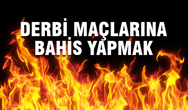 derbi maçlarına bahis yapmak