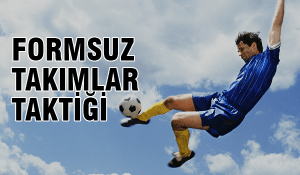 formsuz takımlar taktiği