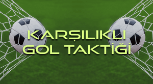 Karşılıklı Gol Var Yok Taktiği
