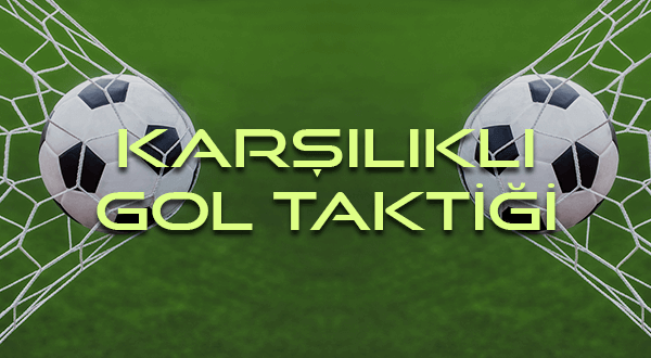 Karşılıklı Gol Var Yok Taktiği