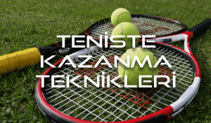 teniste kazanma teknikleri