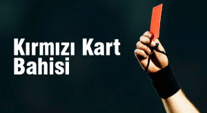 kırmızı kart bahisi