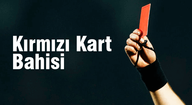 kırmızı kart bahisi