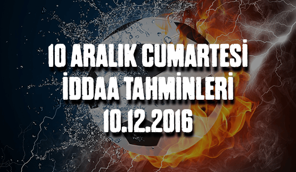 10 Aralık Cumartesi iddaa Tahminleri 10.12.2016