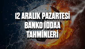 12 Aralık Pazartesi Banko iddaa Tahminleri