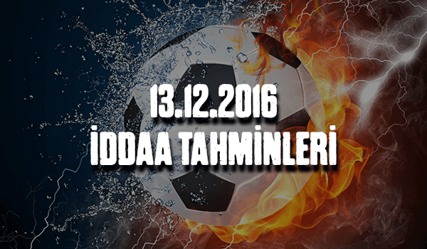 13.12.2016 iddaa tahminleri