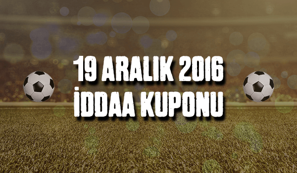 19 Aralık Pazartesi iddaa kuponu