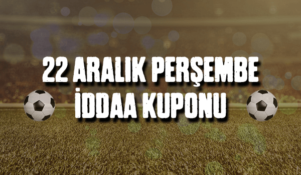 22 Aralık Perşembe iddaa kuponu