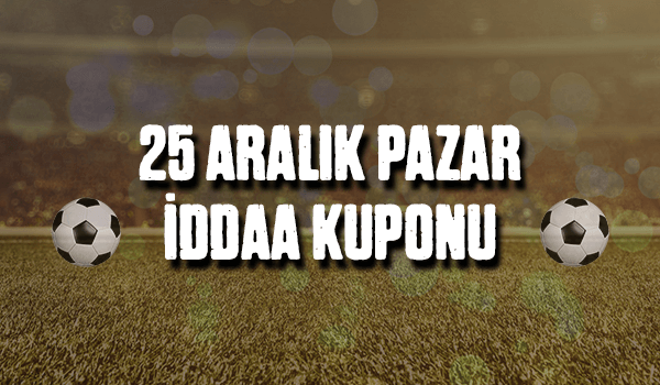 25 Aralık Pazar iddaa Kuponu