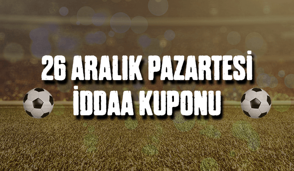 26 Aralık Pazartesi iddaa Kuponu