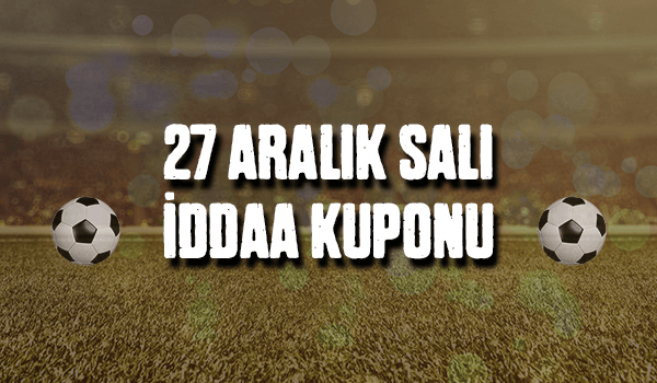27 Aralık Salı iddaa Kuponu