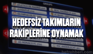 hedefsiz takımların rakiplerine oynamak