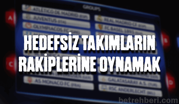 hedefsiz takımların rakiplerine oynamak