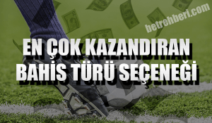 En Çok Kazandıran Bahis Türü Seçeneği