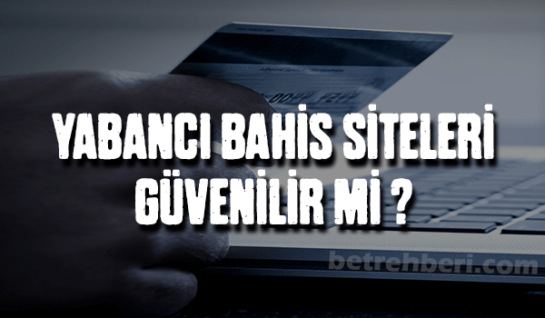Yabancı Bahis Siteleri Güvenilir Mi