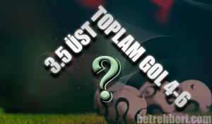 3.5 Üst / Toplam Gol 4-6 Farkı