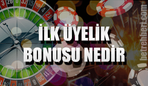 İlk Üyelik Bonusu
