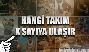 Hangi Takım X Sayıya Ulaşır