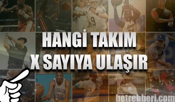 Hangi Takım X Sayıya Ulaşır
