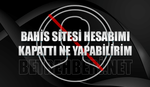 Bahis Sitesi Hesabımı Kapattı Ne Yapabilirim