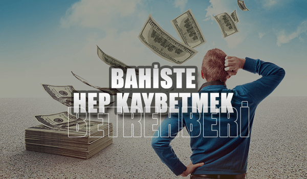 Bahiste Hep Kaybediyorum