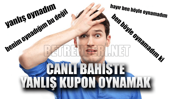 Canlı Bahiste Yanlış Kupon Oynamak