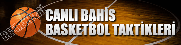 Canlı Bahis Basketbol Taktikleri
