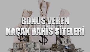 Bonus Veren Kaçak Bahis Siteleri