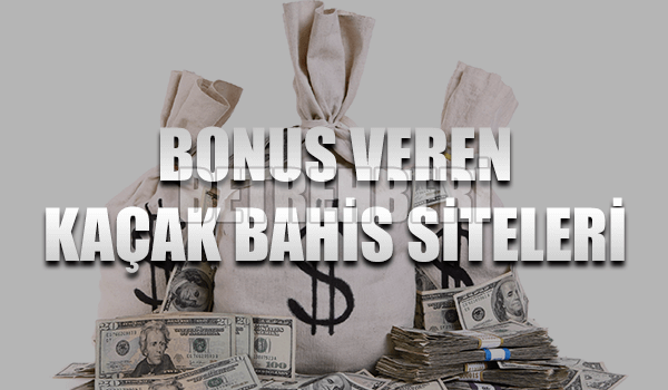 Bonus Veren Kaçak Bahis Siteleri