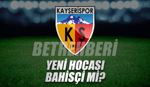 Kayserispor Yeni Hocası Bahisçi Mi
