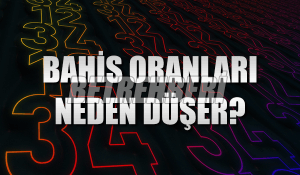 Bahis Oranları Neden Düşer