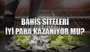 Bahis Siteleri İyi Para Kazanıyor mu