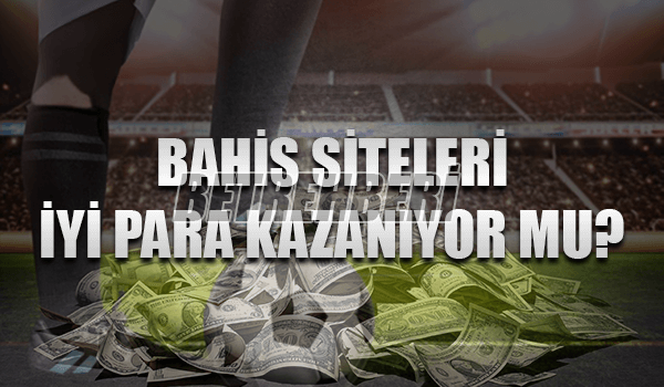 Bahis Siteleri İyi Para Kazanıyor mu