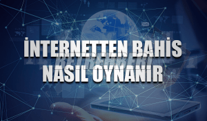 İnternetten Bahis Nasıl Oynanır