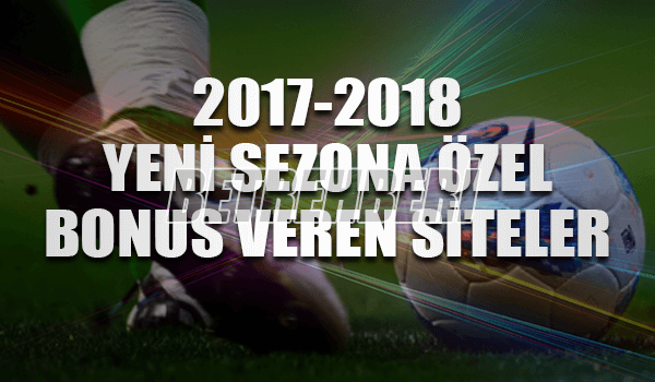 2017-2018 Yeni Sezona Özel Bonus Veren Siteler