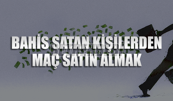 Bahis Satan Kişilerden Maç Satın Almak