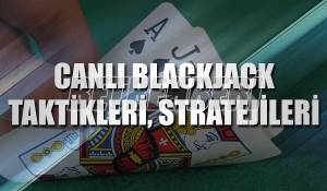 Canlı Blackjack Taktikleri Stratejileri