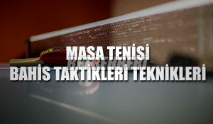 Masa Tenisi Bahis Taktikleri