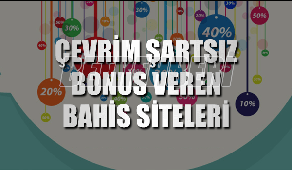 Çevrim Şartsız Bonus Veren Bahis Siteleri