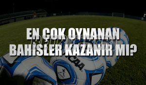 En Çok Oynanan Bahisler Kazanır Mı