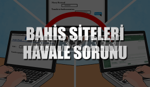 Bahis Siteleri Havale Sorunu