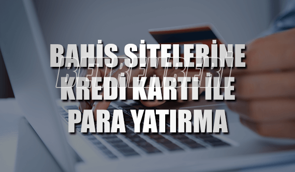 Bahis Sitelerine Kredi Kartı ile Para Yatırma