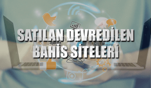 Satılan Devredilen Bahis Siteleri