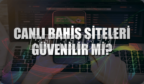 Canlı Bahis Siteleri Güvenilir Mi