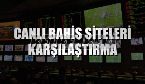 Canlı Bahis Siteleri Karşılaştırma