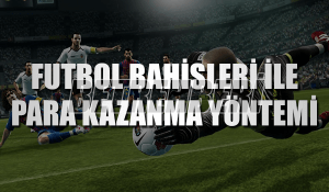 Futbol Bahisleri ile Para Kazanma