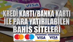 Kredi Banka Kartı ile Para Yatırılabilen Bahis Siteleri