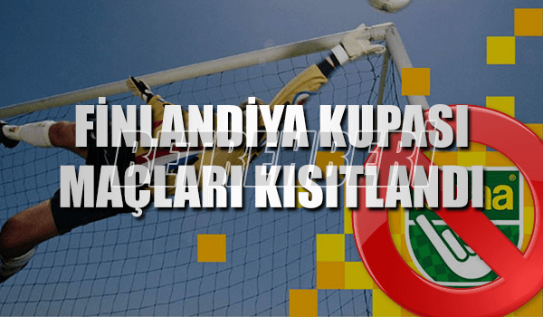 Finlandiya Kupası Maçları Kısıtlandı