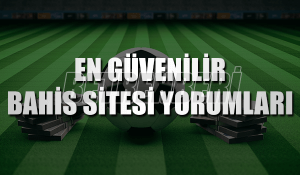 Güvenilir Bahis Sitesi Yorumları