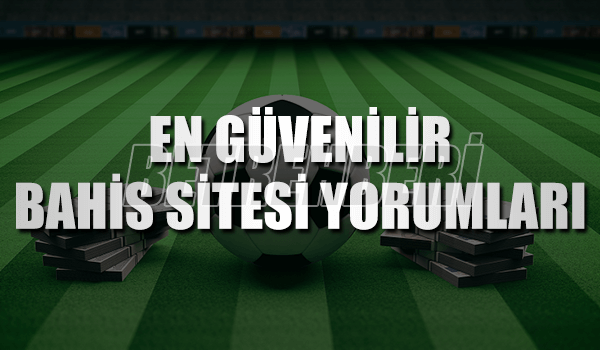 Güvenilir Bahis Sitesi Yorumları